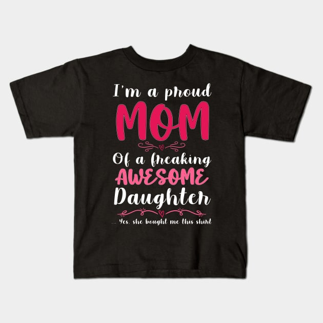 I'm A Proud Mom Of A Freaking Awesome Daughter Kids T-Shirt by Hensen V parkes